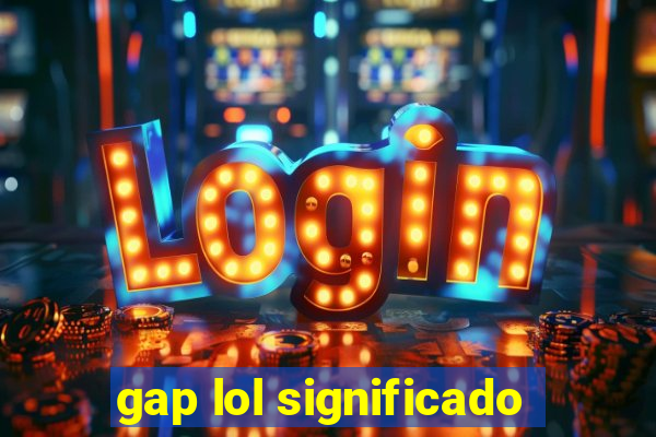 gap lol significado